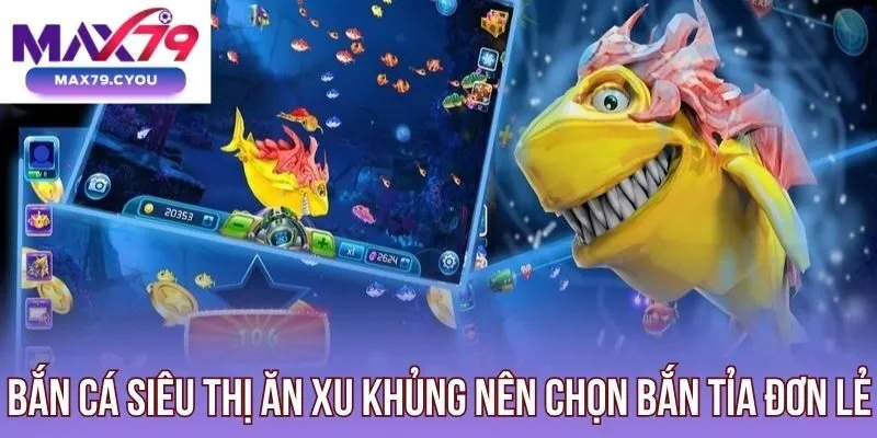 Bắn cá siêu thị ăn xu khủng nên chọn bắn tỉa đơn lẻ