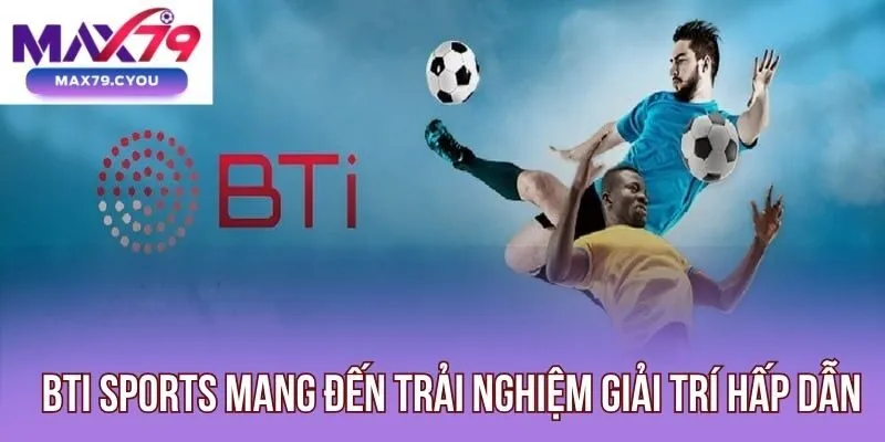 BTI Sports cung cấp cho người chơi đa dạng môn thể thao giải trí hấp dẫn