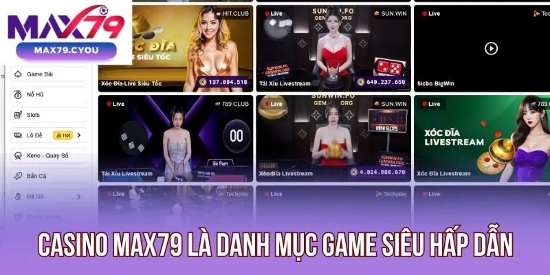 Casino Max79 là danh mục game siêu hấp dẫn