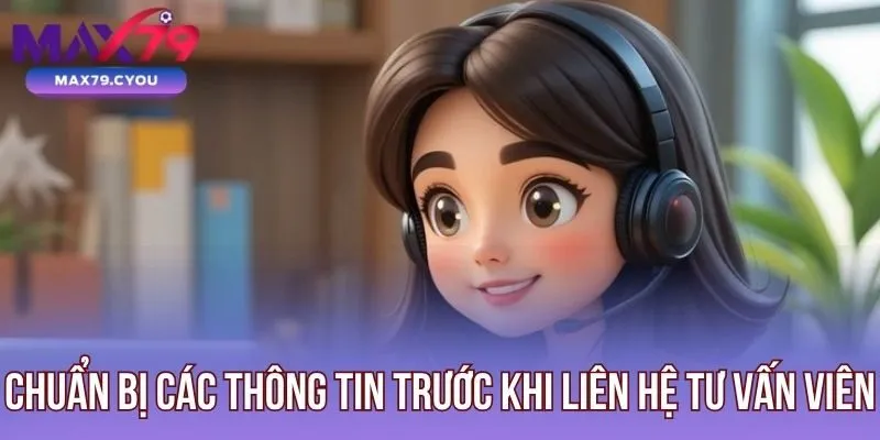 Chuẩn bị các thông tin trước khi liên hệ tư vấn viên