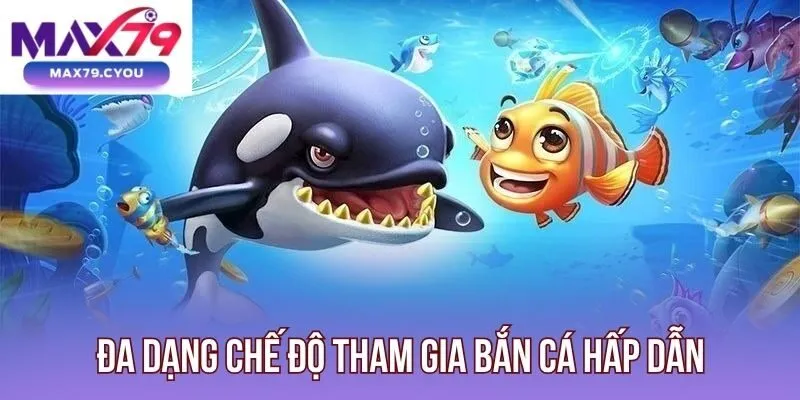 Đa dạng chế độ tham gia bắn cá hấp dẫn