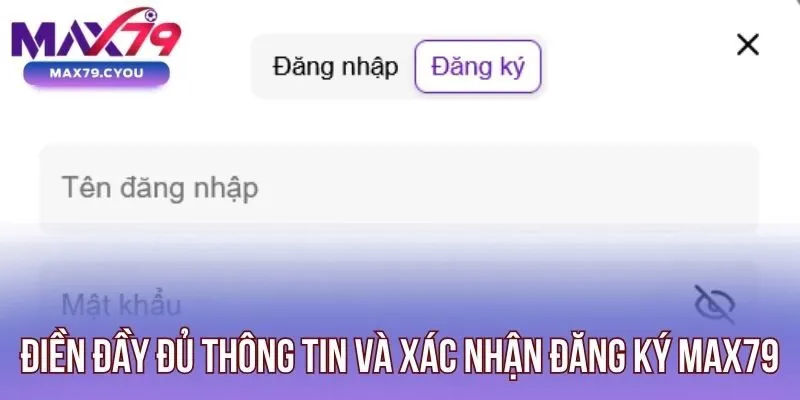 Điền đầy đủ thông tin và xác nhận đăng ký Max79