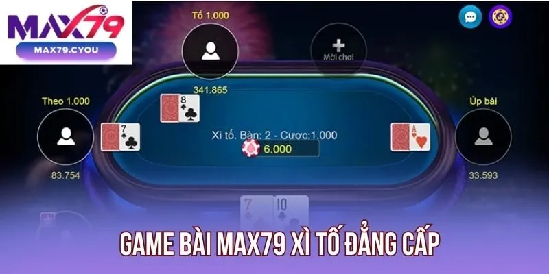 Game bài Max79 Xì Tố đẳng cấp