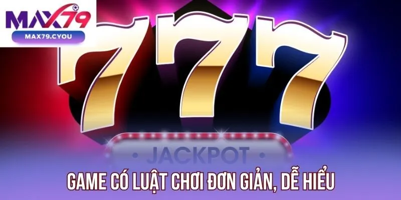 Game có luật chơi đơn giản, dễ hiểu
