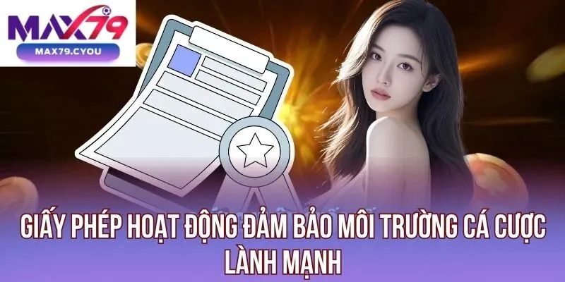 Giấy phép hoạt động đảm bảo môi trường cá cược lành mạnh