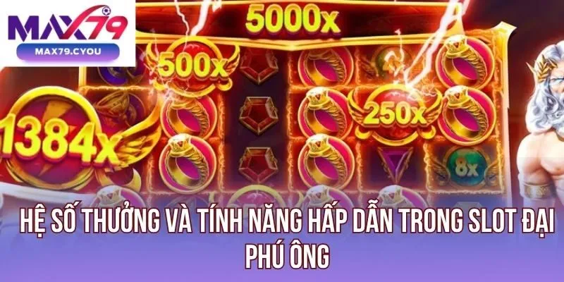 Hệ số thưởng và tính năng hấp dẫn trong Slot Đại Phú Ông