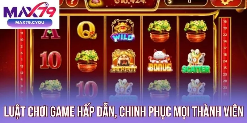 Luật chơi game hấp dẫn, chinh phục mọi thành viên