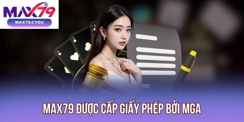 Max79 được cấp giấy phép bởi MGA