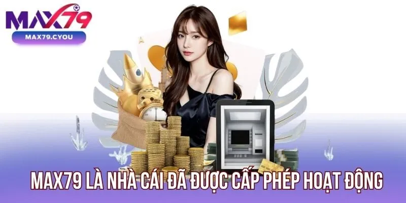 Max79 là nhà cái đã được cấp phép hoạt động