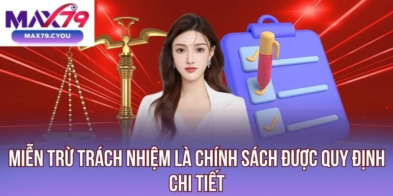 Miễn trừ trách nhiệm là chính sách được quy định chi tiết