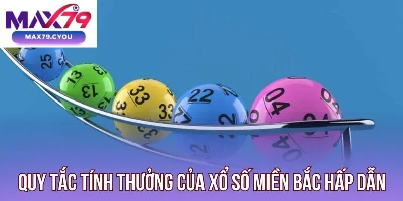 Quy tắc tính thưởng của xổ số miền Bắc hấp dẫn