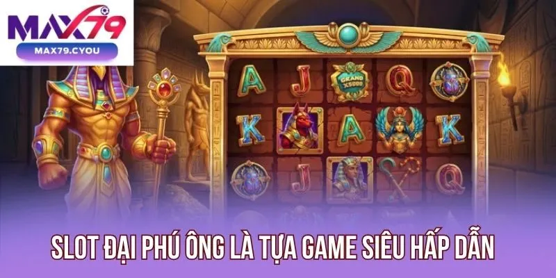 Slot Đại Phú Ông là tựa game siêu hấp dẫn