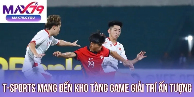 T-Sports mang đến kho tàng game giải trí ấn tượng