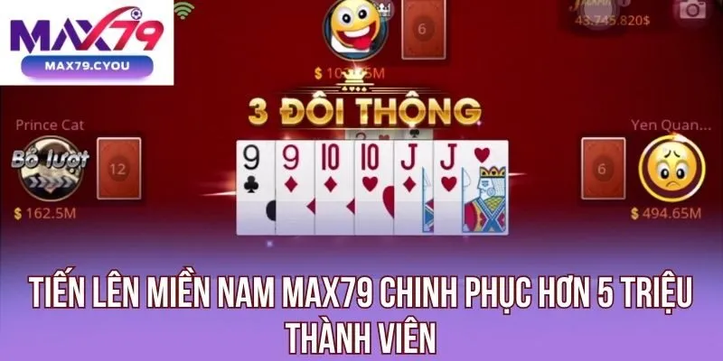 Tiến lên miền Nam Max79 chinh phục hơn 5 triệu thành viên