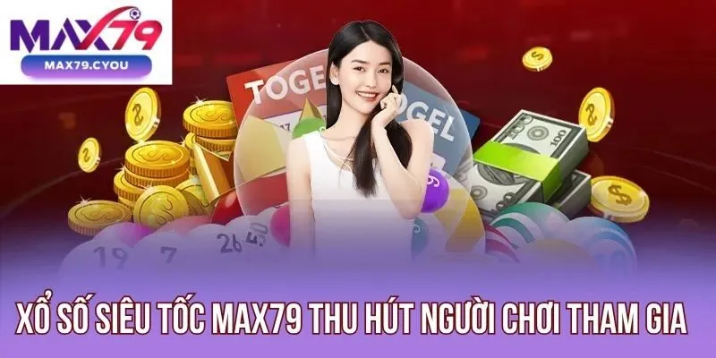 Xổ số siêu tốc Max79 thu hút người chơi tham gia